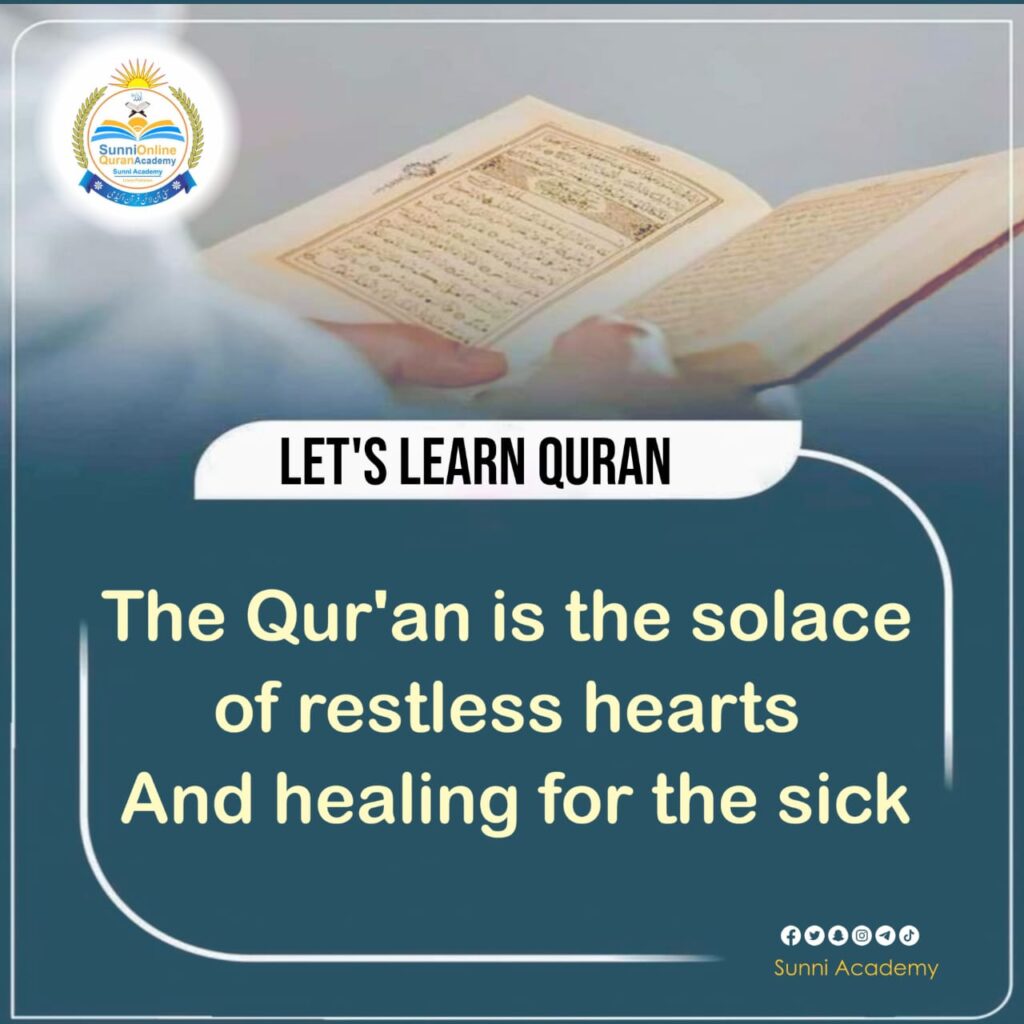 The Qur'an is the solace of restless hearts and a healing for the sick,